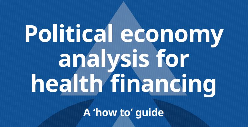 Title page of the document - Political economy analysis for health financing A ‘how to’ guide